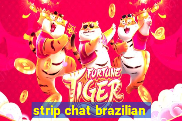 strip chat brazilian